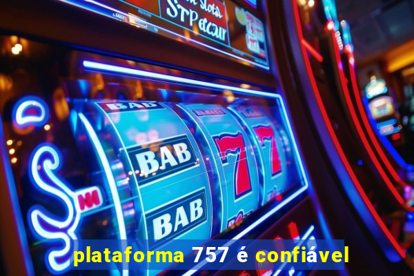 plataforma 757 é confiável